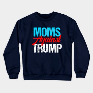 Moms Against Donald Trump Crewneck Sweatshirt